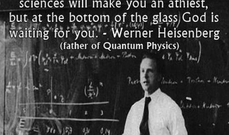 Heisenberg (Father of Quantum Physics) on God