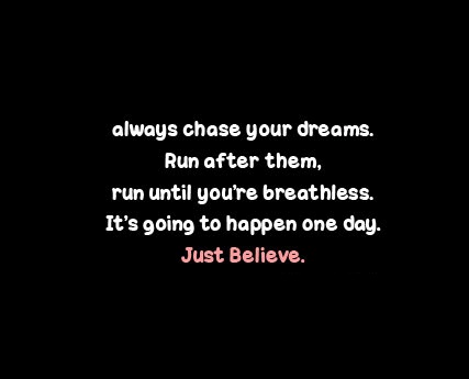 Chase Your Dreams & Believe